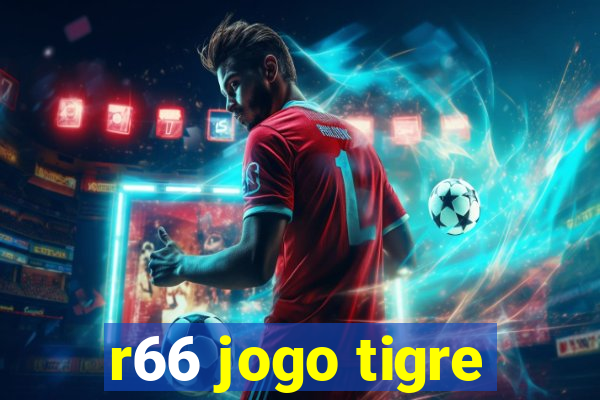 r66 jogo tigre